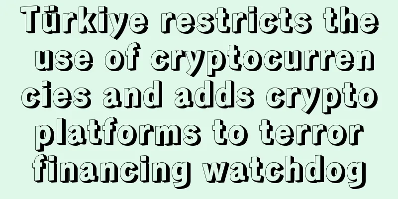 Türkiye restricts the use of cryptocurrencies and adds crypto platforms to terror financing watchdog