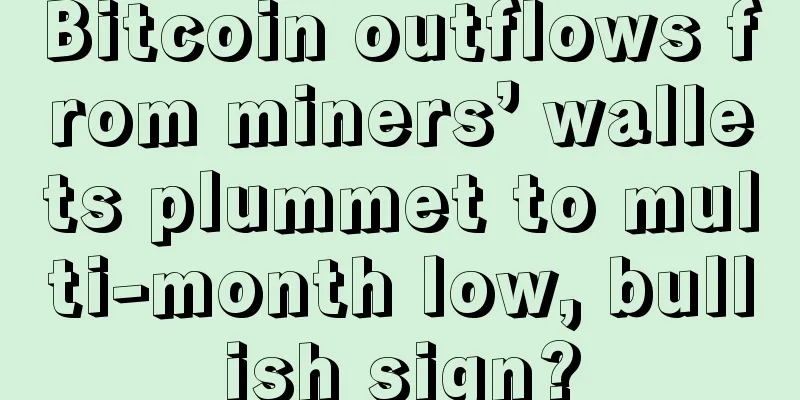 Bitcoin outflows from miners’ wallets plummet to multi-month low, bullish sign?