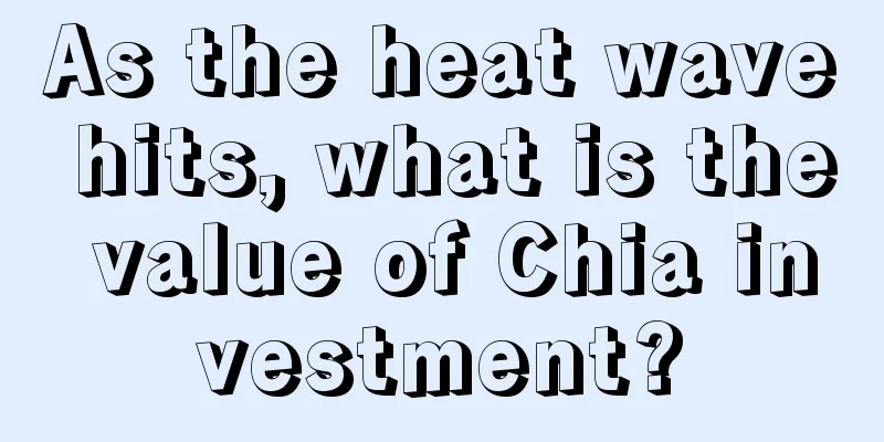 As the heat wave hits, what is the value of Chia investment?