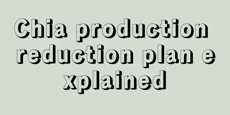 Chia production reduction plan explained