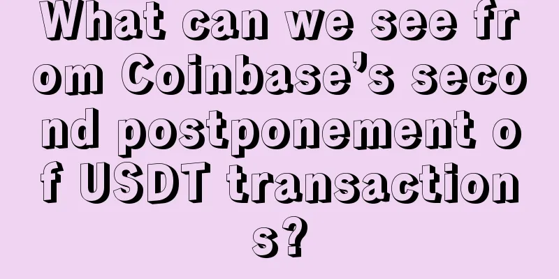 What can we see from Coinbase’s second postponement of USDT transactions?