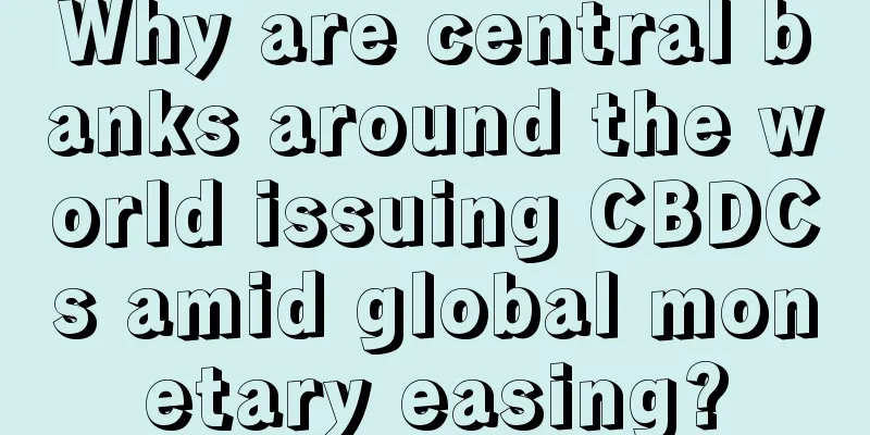 Why are central banks around the world issuing CBDCs amid global monetary easing?