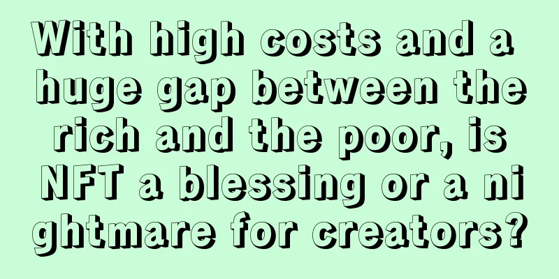 With high costs and a huge gap between the rich and the poor, is NFT a blessing or a nightmare for creators?