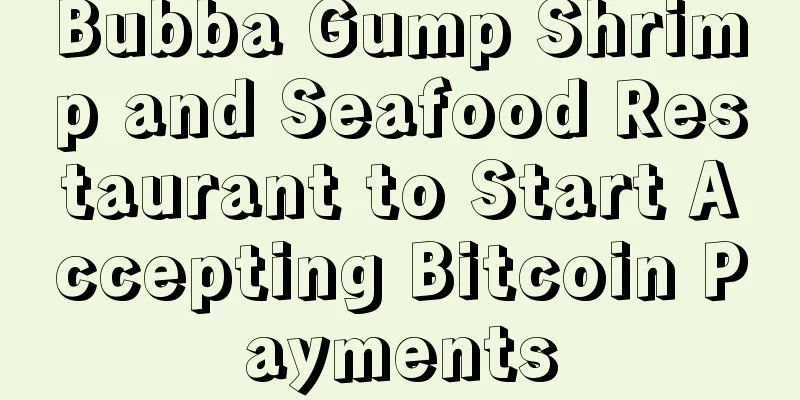 Bubba Gump Shrimp and Seafood Restaurant to Start Accepting Bitcoin Payments