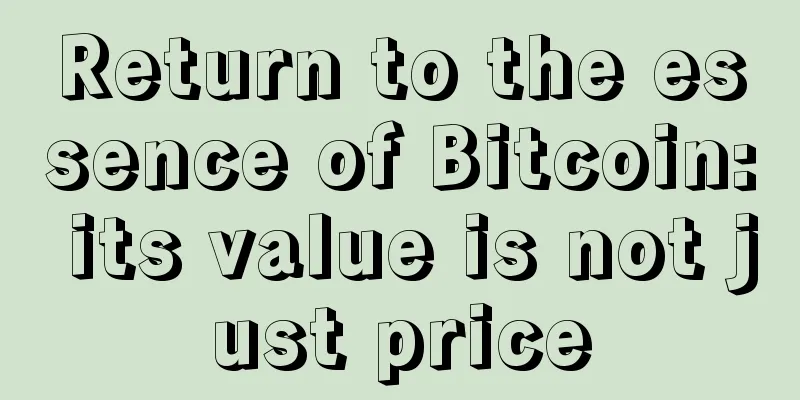 Return to the essence of Bitcoin: its value is not just price