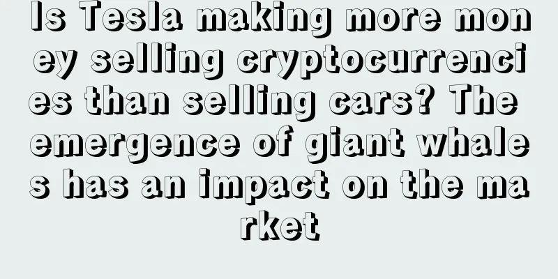 Is Tesla making more money selling cryptocurrencies than selling cars? The emergence of giant whales has an impact on the market