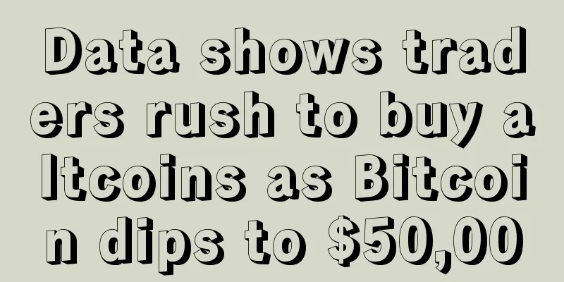Data shows traders rush to buy altcoins as Bitcoin dips to $50,000