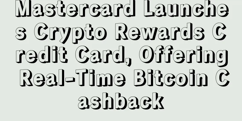 Mastercard Launches Crypto Rewards Credit Card, Offering Real-Time Bitcoin Cashback
