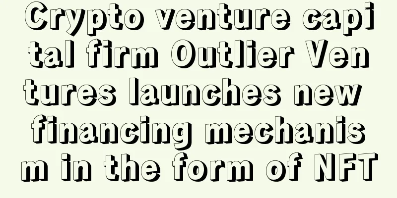 Crypto venture capital firm Outlier Ventures launches new financing mechanism in the form of NFT