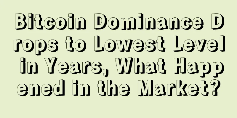 Bitcoin Dominance Drops to Lowest Level in Years, What Happened in the Market?
