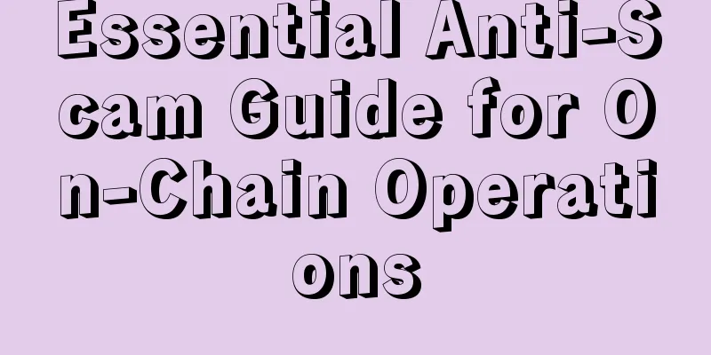 Essential Anti-Scam Guide for On-Chain Operations