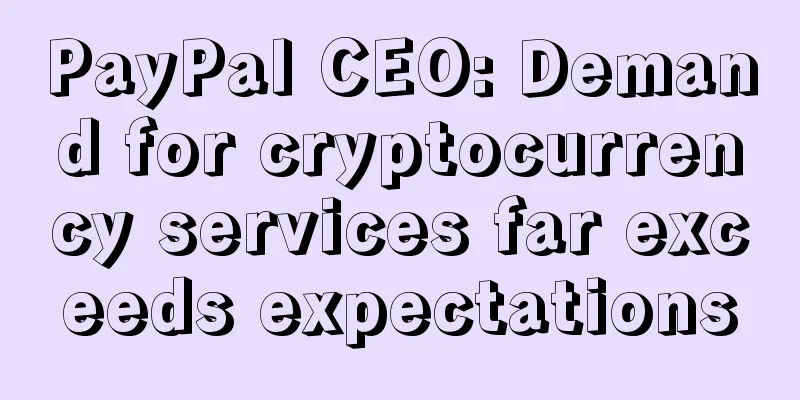 PayPal CEO: Demand for cryptocurrency services far exceeds expectations