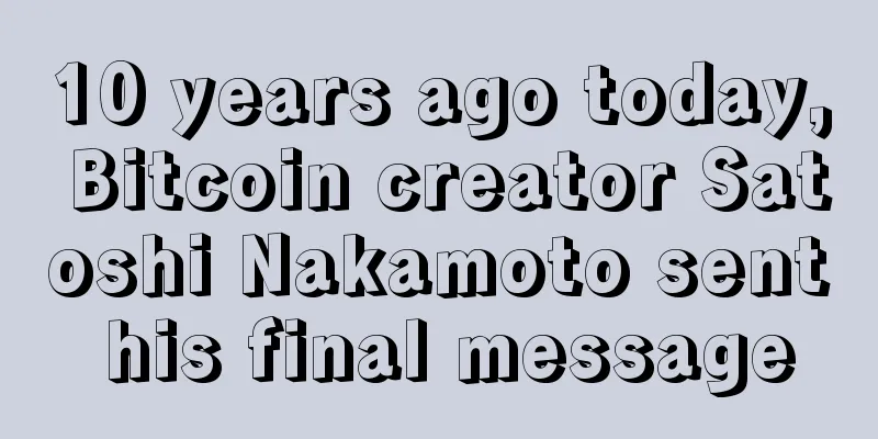 10 years ago today, Bitcoin creator Satoshi Nakamoto sent his final message