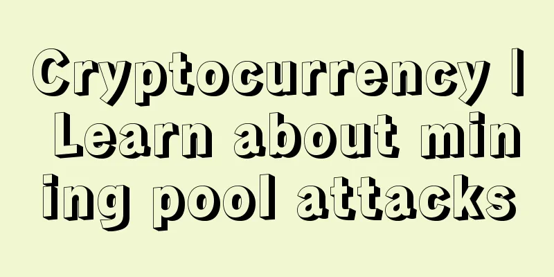 Cryptocurrency | Learn about mining pool attacks