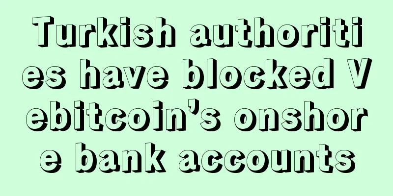 Turkish authorities have blocked Vebitcoin’s onshore bank accounts