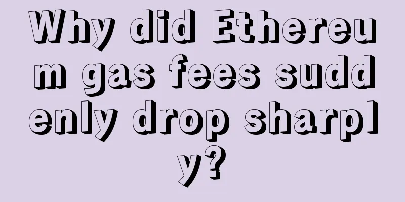 Why did Ethereum gas fees suddenly drop sharply?