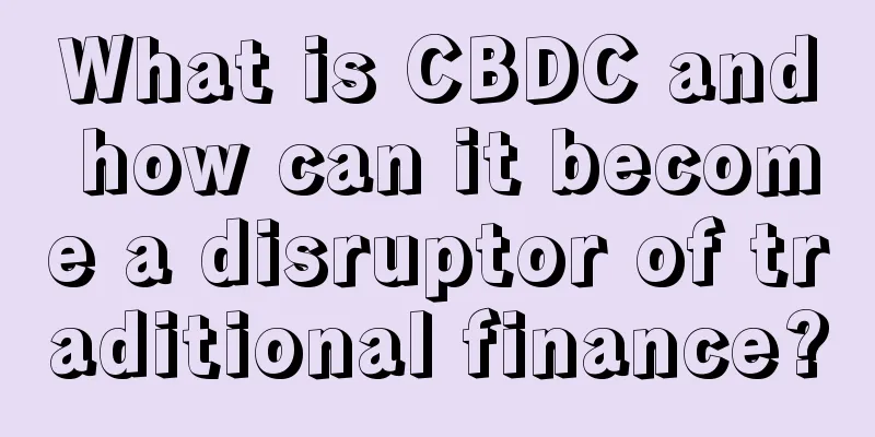 What is CBDC and how can it become a disruptor of traditional finance?