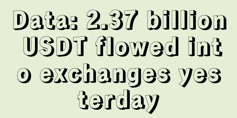 Data: 2.37 billion USDT flowed into exchanges yesterday