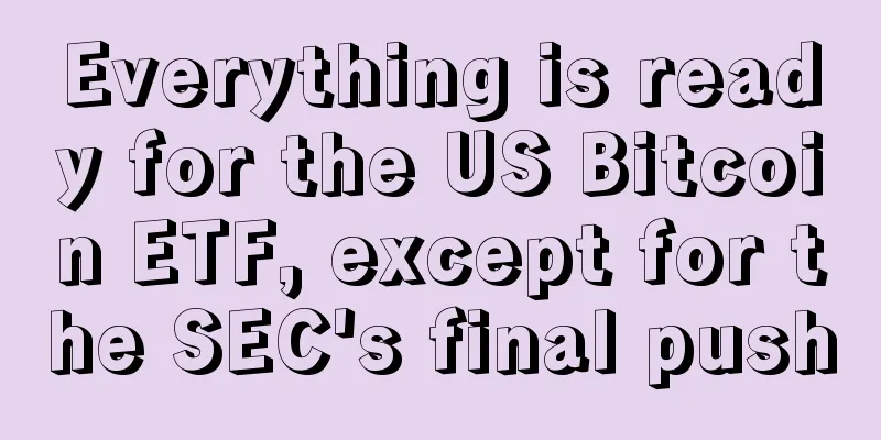Everything is ready for the US Bitcoin ETF, except for the SEC's final push
