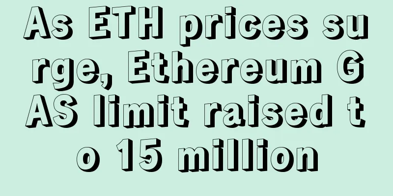 As ETH prices surge, Ethereum GAS limit raised to 15 million