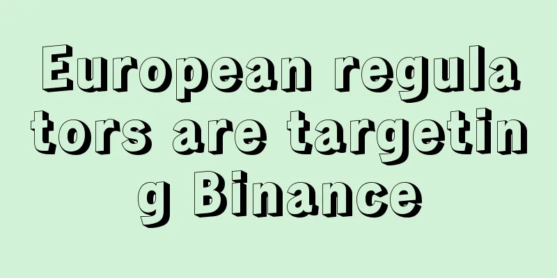 European regulators are targeting Binance