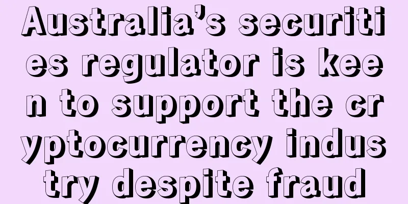 Australia’s securities regulator is keen to support the cryptocurrency industry despite fraud