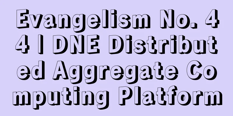 Evangelism No. 44 | DNE Distributed Aggregate Computing Platform