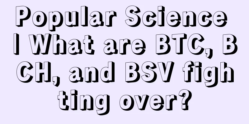 Popular Science | What are BTC, BCH, and BSV fighting over?