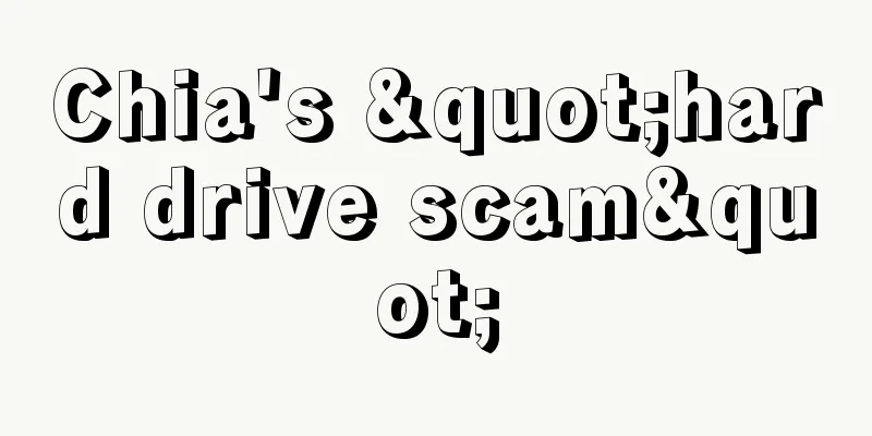 Chia's "hard drive scam"