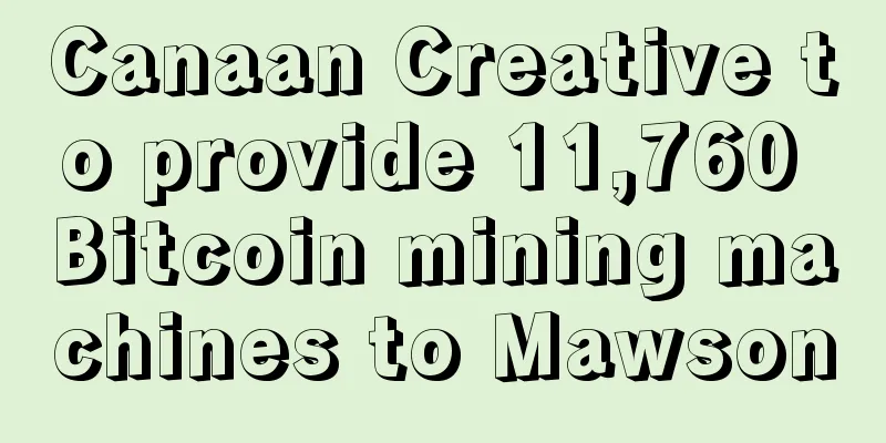 Canaan Creative to provide 11,760 Bitcoin mining machines to Mawson