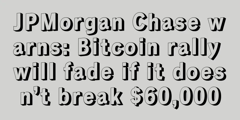 JPMorgan Chase warns: Bitcoin rally will fade if it doesn’t break $60,000