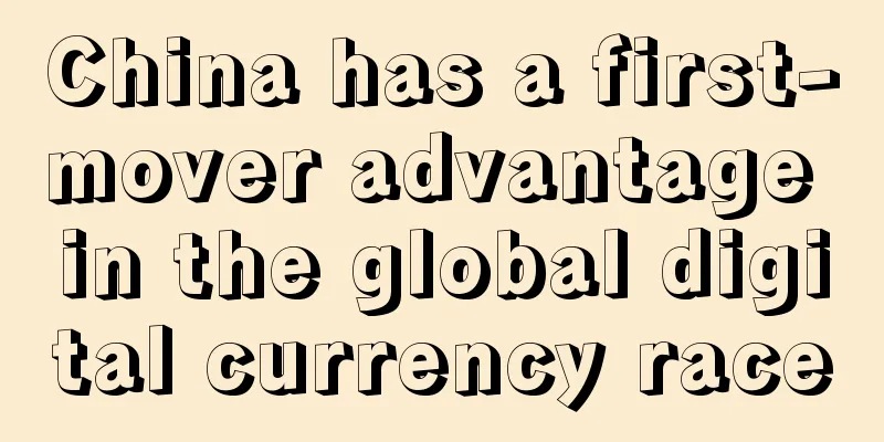 China has a first-mover advantage in the global digital currency race