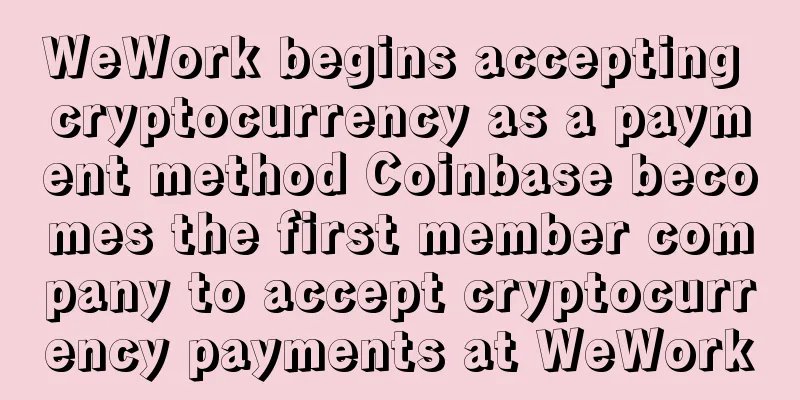 WeWork begins accepting cryptocurrency as a payment method Coinbase becomes the first member company to accept cryptocurrency payments at WeWork