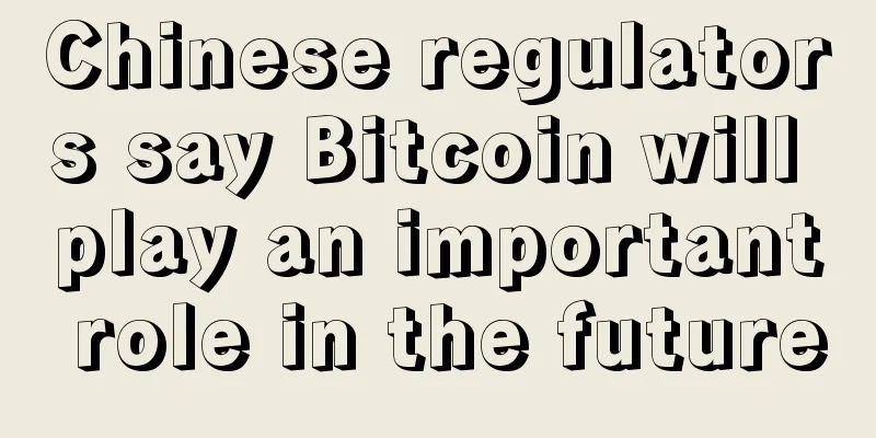 Chinese regulators say Bitcoin will play an important role in the future