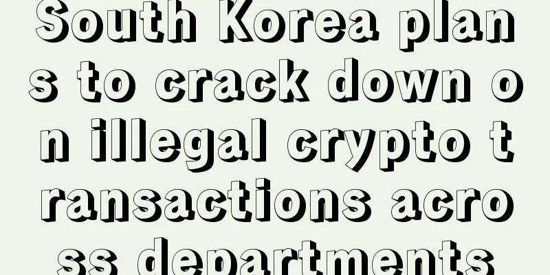 South Korea plans to crack down on illegal crypto transactions across departments