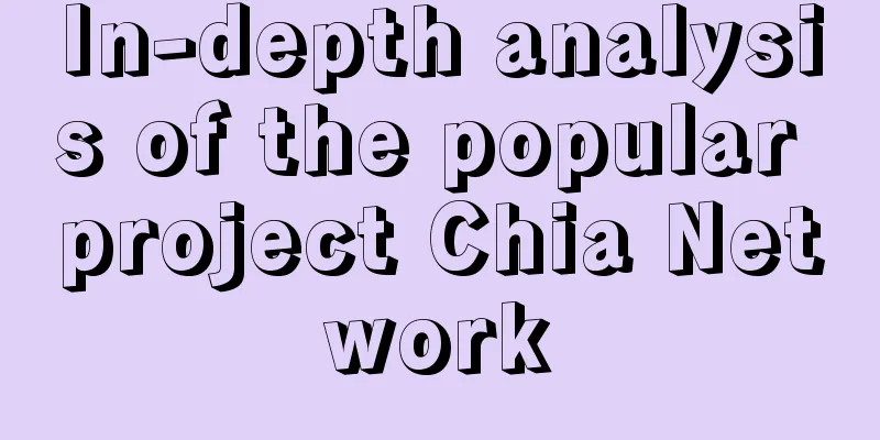 In-depth analysis of the popular project Chia Network