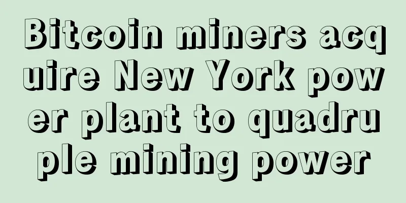 Bitcoin miners acquire New York power plant to quadruple mining power