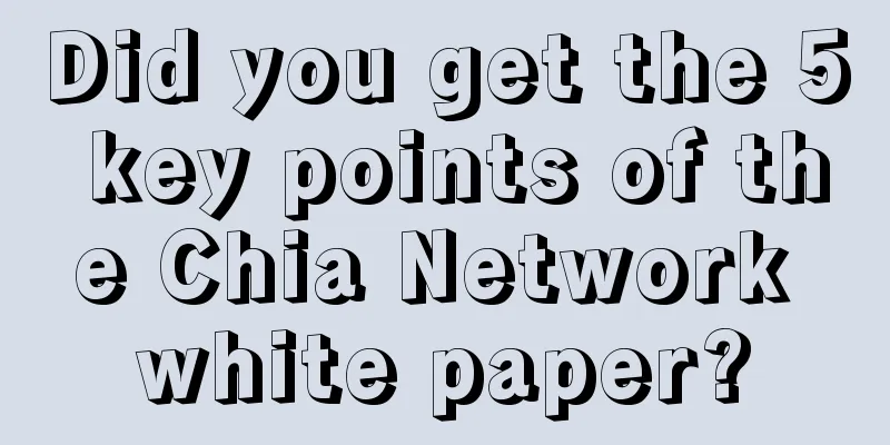 Did you get the 5 key points of the Chia Network white paper?