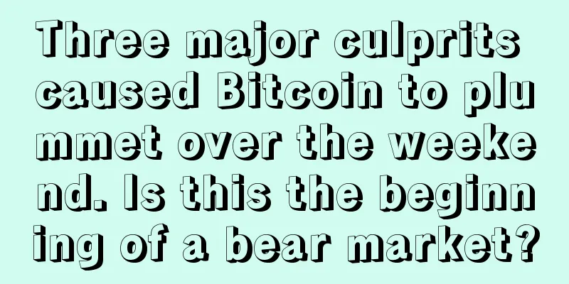 Three major culprits caused Bitcoin to plummet over the weekend. Is this the beginning of a bear market?