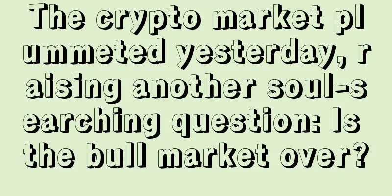The crypto market plummeted yesterday, raising another soul-searching question: Is the bull market over?