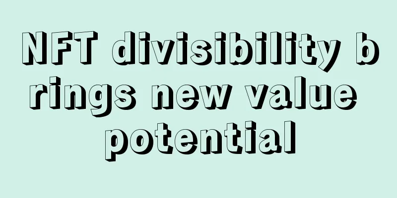 NFT divisibility brings new value potential