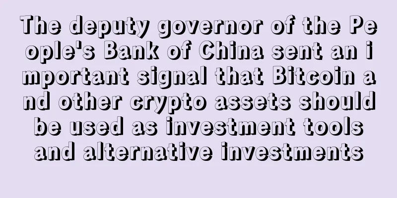 The deputy governor of the People's Bank of China sent an important signal that Bitcoin and other crypto assets should be used as investment tools and alternative investments
