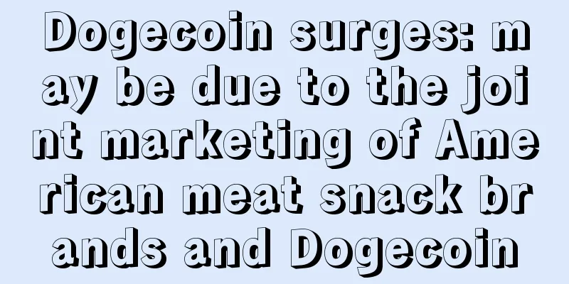 Dogecoin surges: may be due to the joint marketing of American meat snack brands and Dogecoin