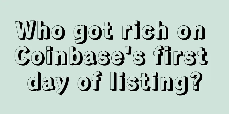 Who got rich on Coinbase's first day of listing?