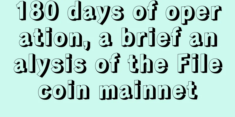 180 days of operation, a brief analysis of the Filecoin mainnet