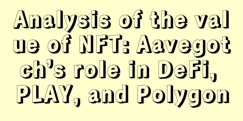 Analysis of the value of NFT: Aavegotch’s role in DeFi, PLAY, and Polygon