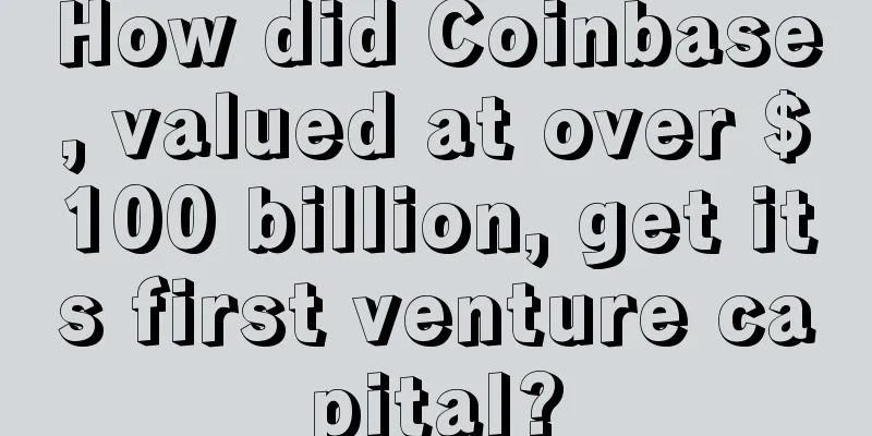 How did Coinbase, valued at over $100 billion, get its first venture capital?