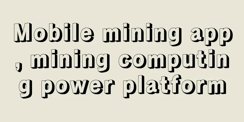 Mobile mining app, mining computing power platform