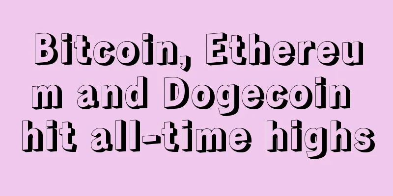 Bitcoin, Ethereum and Dogecoin hit all-time highs