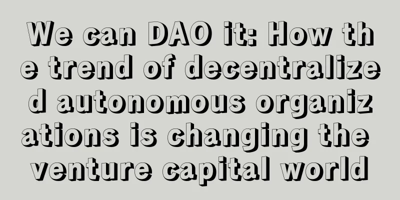 We can DAO it: How the trend of decentralized autonomous organizations is changing the venture capital world